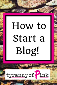 How to start a blog | Tyranny of Pink