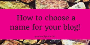 How to choose a name for your blog | Tyranny of Pink
