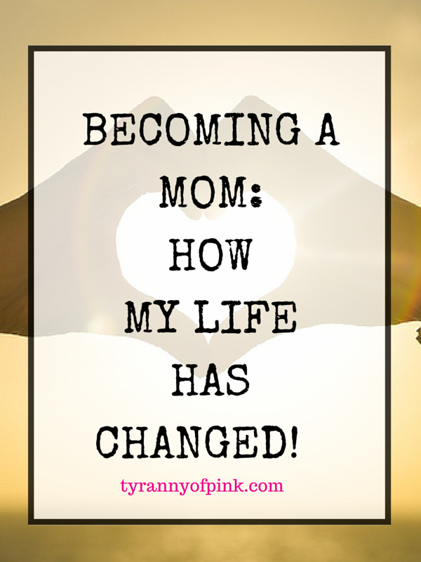 Becoming a Mom - How my life has changed! | Tyranny of Pink