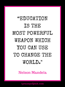 Education is the most powerful weapon- Tyranny of Pink