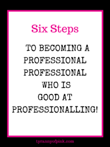 How to Become a Professional Professional who is Good at Professionalling- Tyranny of Pink
